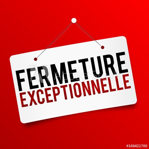 FERMETURES EXCEPTIONNELLES !